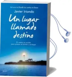 Descargar AudioLibro Un Lugar Llamado Destino: El Cambio es Posible para Quienes se at Reven a Arriesgar de Javier Iriondo Narvaiza año 2014