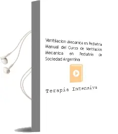 Descargar AudioLibro Ventilacion Mecanica en Pediatria. Manual del Curso de Ventilacion Mecanica en Pediatria de Sociedad Argentina De Terapia Intensiva año 2014