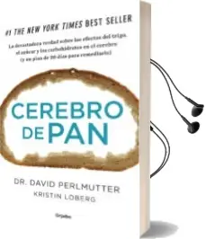 Descargar AudioLibro Cerebro de Pan: La Verdad Sobre los Asesinos Silenciosos del ce- Rebro: El Trigo, el Azucar y los Carbohidratos de David Perlmutter año 2014