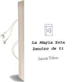 Descargar AudioLibro La Magia Está Dentro de ti de Laura Tobón año 2014