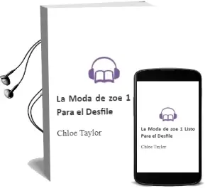 Descargar AudioLibro La Moda de zoe 1. Listo para el Desfile de Chloe Taylor año 2014