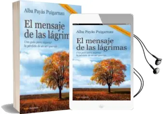 Descargar AudioLibro El Mensaje de las Lagrimas: Una Guia para Superar la Perdida de u n ser Querido de Alba Payas año 2014