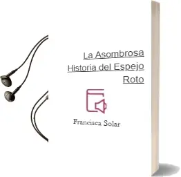 Descargar AudioLibro La Asombrosa Historia del Espejo Roto   de Francisca Solar año 2014