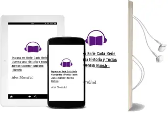 Descargar AudioLibro España en Serie. Cada Serie Cuenta una Historia y Todas Juntas Cuentan Nuestra Historia de Álex Mendíbil año 2014