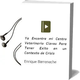 Descargar AudioLibro ¡Ya Encontre mi Centro Veterinario! Claves para Tener Exito en un Contexto de Crisis de Enrique Barreneche año 2014