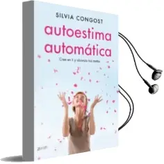 Descargar AudioLibro Autoestima Automatica: Cree en ti y Alcanza tus Metas de Silvia Congost año 2015