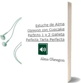 Descargar AudioLibro Estuche de Alma Obregon Con: Cupcake Perfecto 1 y 2 | Galleta Perfecta, Tarta Perfecta de Alma Obregón año 2015