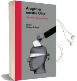 Descargar AudioLibro Aragón es Nuestro Ohio: Asi Votan los Españoles de Varios Autores año 2015