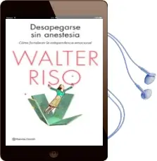 Descargar AudioLibro Desapegarse sin Anestesia: Como Fortalecer la Independencia Emocional de Walter Riso año 2015