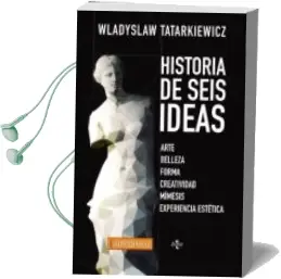 Descargar AudioLibro Historia de Seis Ideas: Arte, Belleza, Forma, Creatividad, Mimesis, Experiencia Estetica (2ª Ed.) de Wladyslaw Tatarkiewicz año 2015