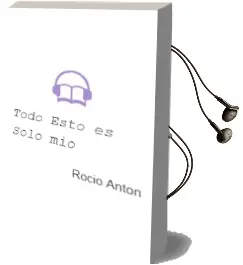 Descargar AudioLibro Todo Esto es Solo mío de Rocío Antón año 2015