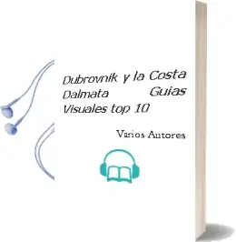 Descargar AudioLibro Dubrovnik y la Costa Dálmata (Guías Visuales top 10) de Varios Autores año 2015