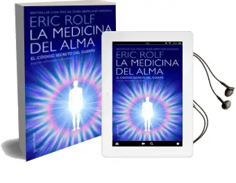 Descargar AudioLibro La Medicina del Alma: El Codigo Secreto del Cuerpo. el Corazon de la Sanacion de Eric Rolf año 2015