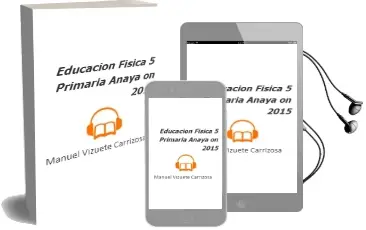 Descargar AudioLibro Educación Física 5. Primaria. Anaya on. 2015 de Manuel Vizuete Carrizosa año 2015