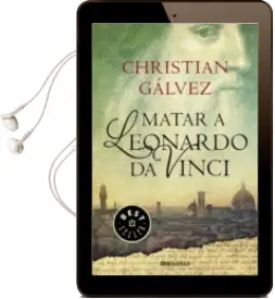 Descargar AudioLibro Matar a Leonardo da Vinci de Christian Galvez año 2015