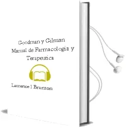 Descargar AudioLibro Goodman y Gilman Manual de Farmacologia y Terapeutica de Laurence L. Brunton año 2015