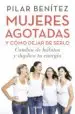 AudioLibro Mujeres Agotadas y Como Dejar de Serlo: Cambia de Habitos y Duplica tu Energia de Pilar Benitez