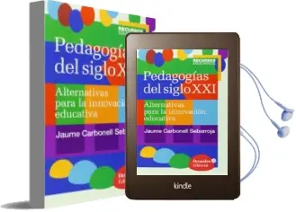 Descargar AudioLibro Pedagogias del Siglo Xxi: Alternativas para la Innovacion Educativa de Jaume Carbonell Sebarroja año 2015
