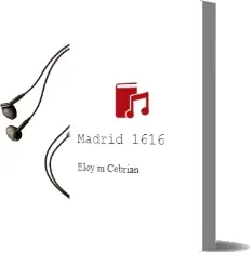 Descargar AudioLibro Madrid, 1616 de Eloy M. Cebrián año 2015