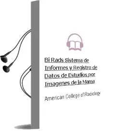 Descargar AudioLibro Bi-Rads. Sistema de Informes y Registro de Datos de Estudios por Imágenes de la Mama de American College Of Radiology año 2015