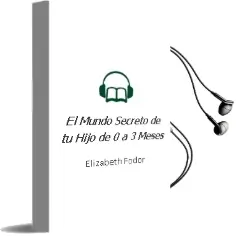 Descargar AudioLibro El Mundo Secreto de tu Hijo de 0 a 3 Meses de Elizabeth Fodor año 2015