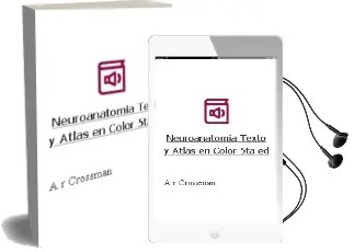 Descargar AudioLibro Neuroanatomia. Texto y Atlas en Color, 5Ta. ed. de A.R Crossman año 2015