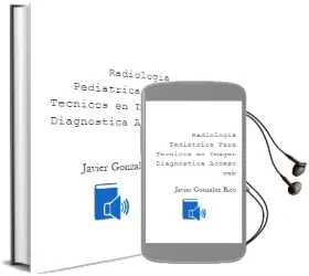 Descargar AudioLibro Radiologia Pediatrica para Tecnicos en Imagen Diagnostica ± Acceso web de Javier Gónzalez Rico año 2015