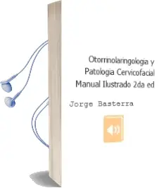 Descargar AudioLibro Otorrinolaringologia y Patologia Cervicofacial. Manual Ilustrado, 2Da. ed. de Jorge Basterra año 2015