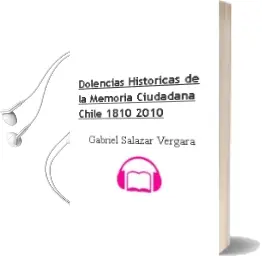 Descargar AudioLibro Dolencias Históricas de la Memoria Ciudadana (Chile 1810-2010) de Gabriel Salazar Vergara año 2015