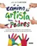 AudioLibro El Camino del Artista para los Padres: Ayuda a tus Hijos a Descubrir su Creatividad con el Metodo que Usan los Grandes Creadores de Julia Cameron