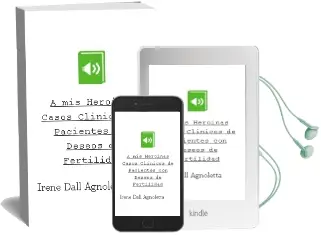 Descargar AudioLibro A mis Heroinas - Casos Clinicos de Pacientes con Deseos de Fertilidad de Irene Dall\'Agnoletta año 2015