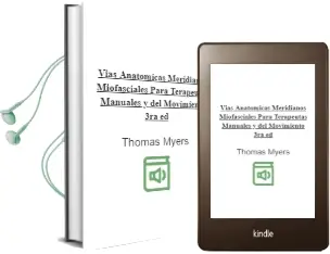 Descargar AudioLibro Vias Anatomicas. Meridianos Miofasciales para Terapeutas Manuales y del Movimiento, 3Ra. ed. de Thomas Myers año 2015