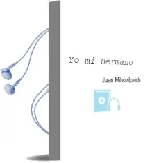 Descargar AudioLibro Yo mi Hermano de Juan Mihovilovich año 2015