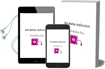 Descargar AudioLibro Mi Bella Adicción de Radhika Jha año 2016