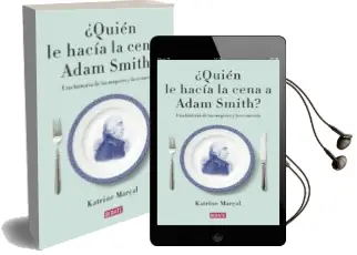 Descargar AudioLibro ¿Quien le Hacia la Cena a Adam Smith? de Katrine Marçal año 2016