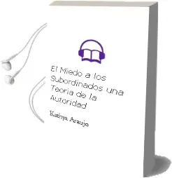 Descargar AudioLibro El Miedo a los Subordinados. una Teoría de la Autoridad de Kathya Araujo año 2016