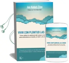 Descargar AudioLibro Vivir con Plenitud las Crisis (Ed. Revisada y Actualizada): Como Utilizar la Sabiduria del Cuerpo y de la Mente para Enfrentarnos al Estres, el Dolor y la Enfermedad de Jon Kabat Zinn año 2016