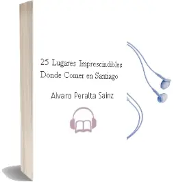 Descargar AudioLibro 25 Lugares Imprescindibles Donde Comer en Santiago de Álvaro Peralta Sáinz año 2016