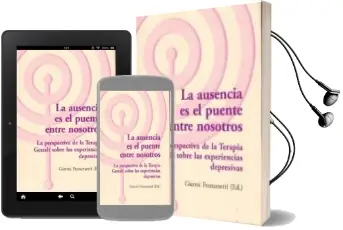Descargar AudioLibro La Ausencia es el Puente Entre Nosotros. la Perspectiva de la Terapia Gestalt Sobre las Experiencias Depresivas de Francesetti Gianni año 2016