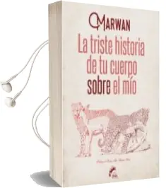 Descargar AudioLibro La Triste Historia de tu Cuerpo Sobre el mio de Marwan año 2016