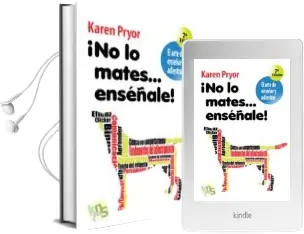 Descargar AudioLibro ¡No lo Mates...Enseñale!: El Arte de Enseñar y Adiestrar de Karen Pryor año 2016