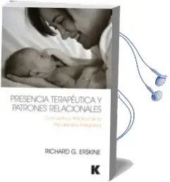 Descargar AudioLibro Presencia Terapeutica y Patrones Relacionales: Conceptos y Practica de la Psicoterapia Integrativa de Richard G. Erskine; Angela Perez Burgos año 2016