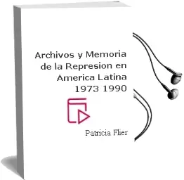 Descargar AudioLibro Archivos y Memoria de la Represión en América Latina (1973-1990) de Patricia Flier año 2016