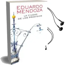 Descargar AudioLibro La Ciudad de los Prodigios de Eduardo Mendoza año 2016