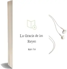 Descargar AudioLibro La Gracia de los Reyes de Ken Liu año 2016