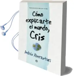 Descargar AudioLibro Como Explicarte el Mundo, Cris de Andres Aberasturi año 2016