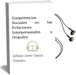 Descargar AudioLibro Competencias Sociales en las Relaciones Interpersonales y Grupales de Alfonso Javier García González año 2016