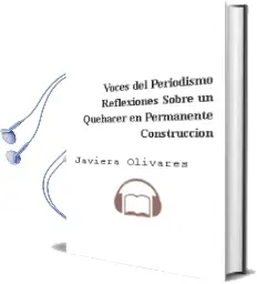 Descargar AudioLibro Voces del Periodismo. Reflexiones Sobre un Quehacer en Permanente Construcción de Javiera Olivares año 2016