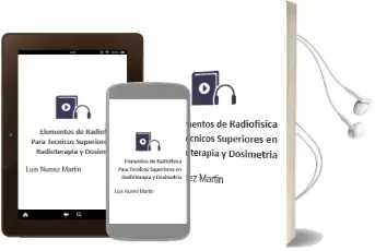 Descargar AudioLibro Elementos de Radiofisica para Tecnicos Superiores en Radioterapia y Dosimetria de Luis Nuñez Martin año 2016