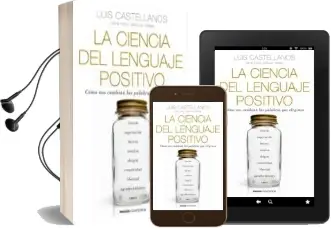Descargar AudioLibro La Ciencia del Lenguaje Positivo: Como nos Cambian las Palabras que Elegimos de Luis Castellanos año 2016